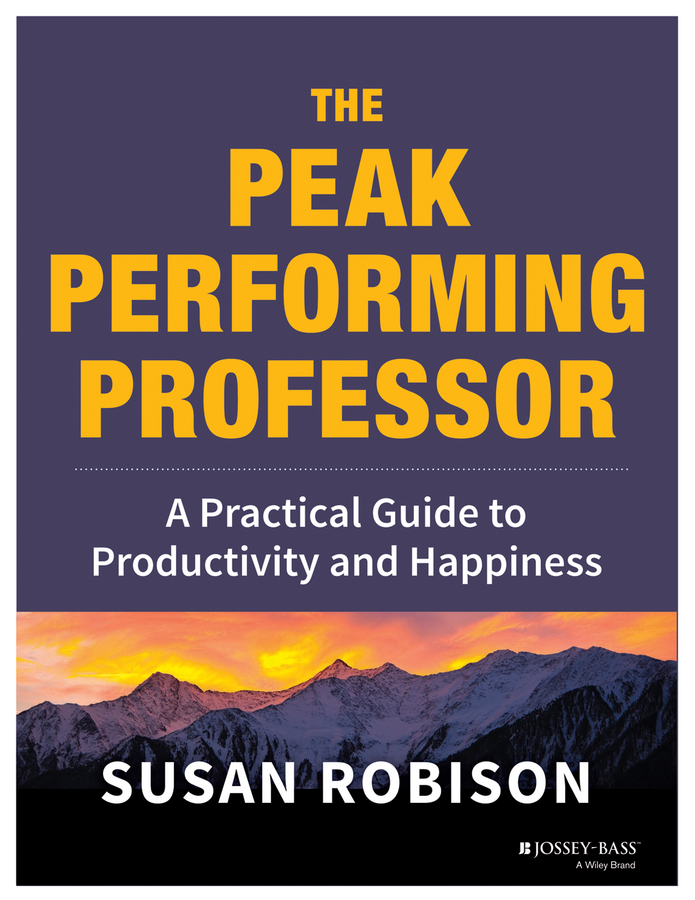The Peak Performing Professor - A Practical Guide to Productivity and Happiness